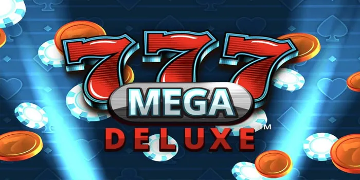 Slot 777 Mega Deluxe Raih Jackpot Dengan Perkalian