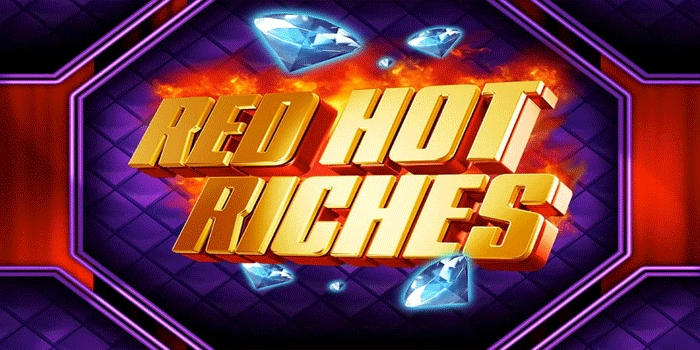Rahasia Meraih Kekayaan Instan Di Slot Red Hot Riches